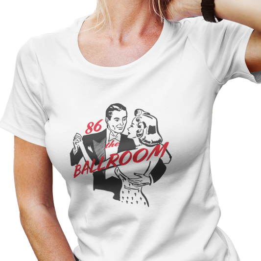 86 the Ballroom Women's T-Shirt