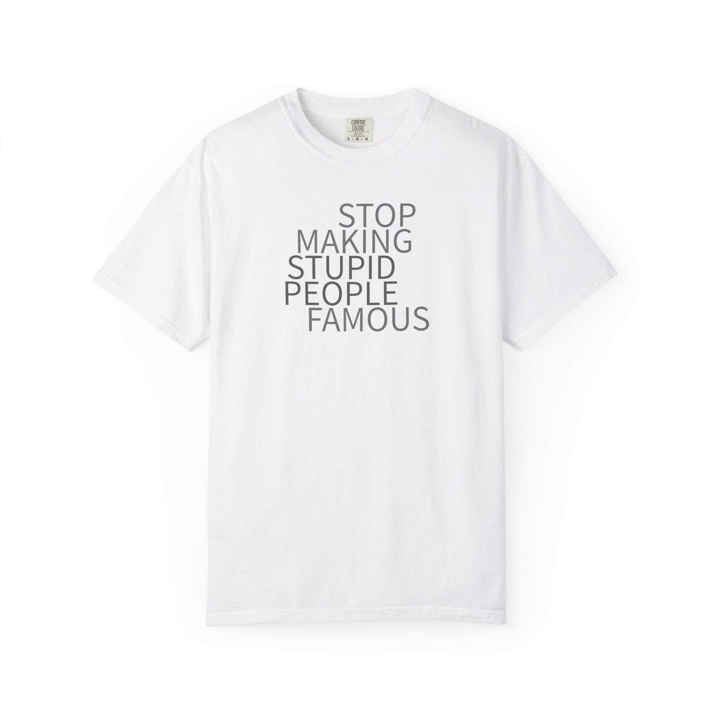 Stop Making Stupid People Famous Unisex T-Shirt