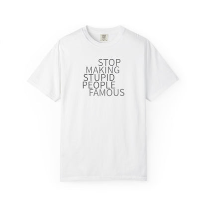 Stop Making Stupid People Famous Unisex T-Shirt