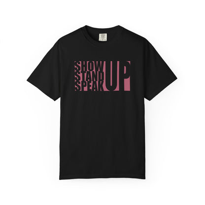 Show Up, Stand Up, Speak Up Unisex T-Shirt