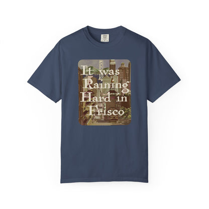 It Was Raining Hard In Frisco Unisex T-Shirt