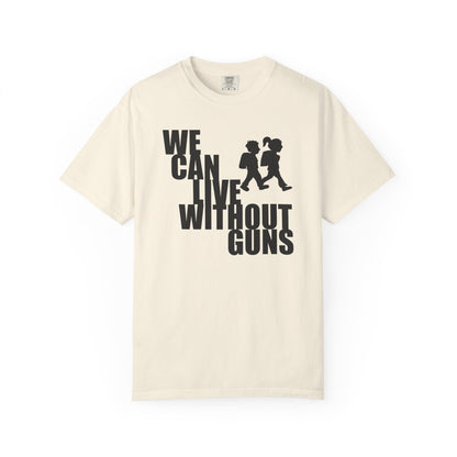 We Can Live Without Guns 2 Unisex T-Shirt