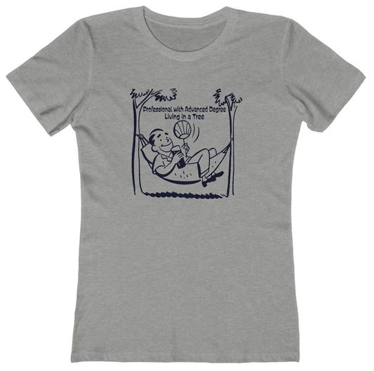 Professional with Advanced Degree Living in a Tree Women's T-Shirt
