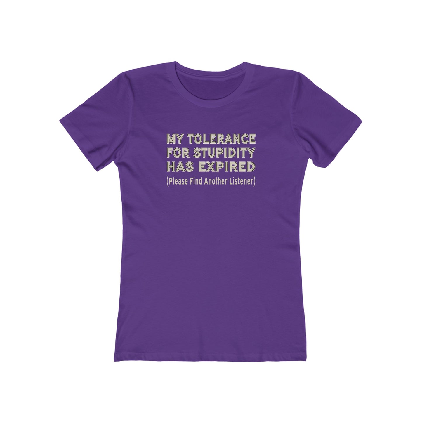 Tolerance for Stupidity Has Expired Women's Tee