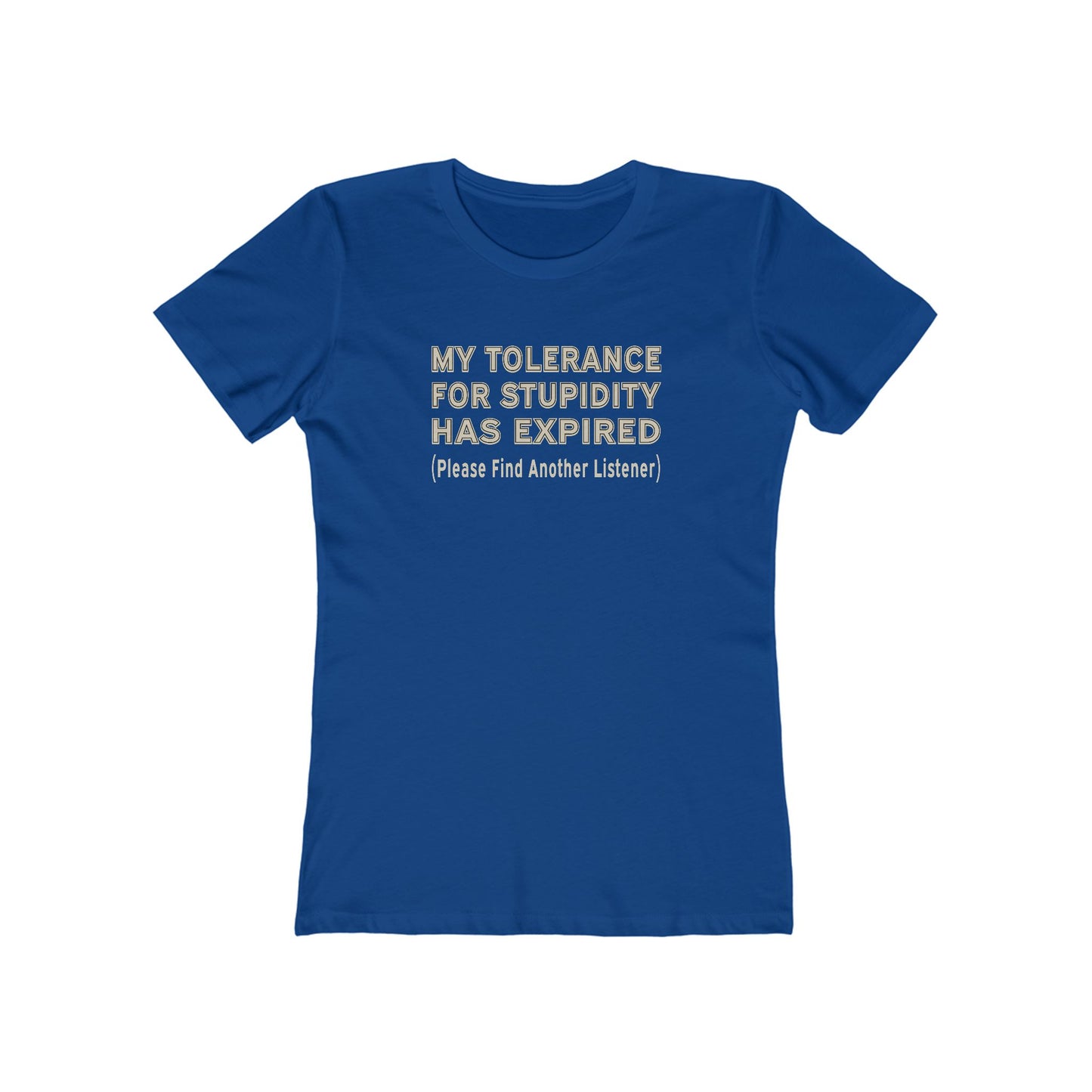 Tolerance for Stupidity Has Expired Women's Tee