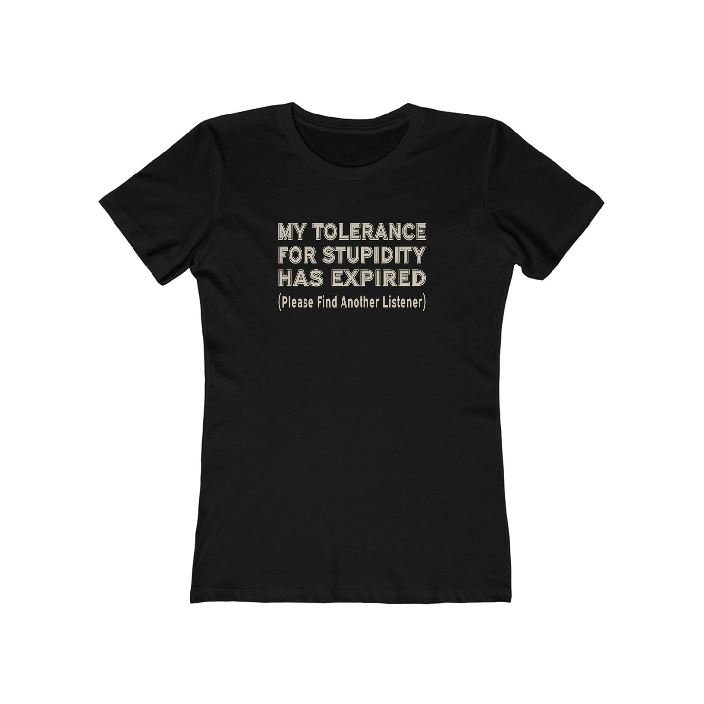 Tolerance for Stupidity Has Expired Women's Tee