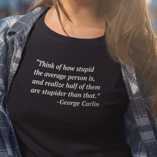 George Carlin Quote - Stupid People -- Women's T-Shirt