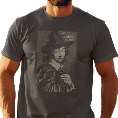 Dost Thou Talkin' to Me? Unisex T-Shirt
