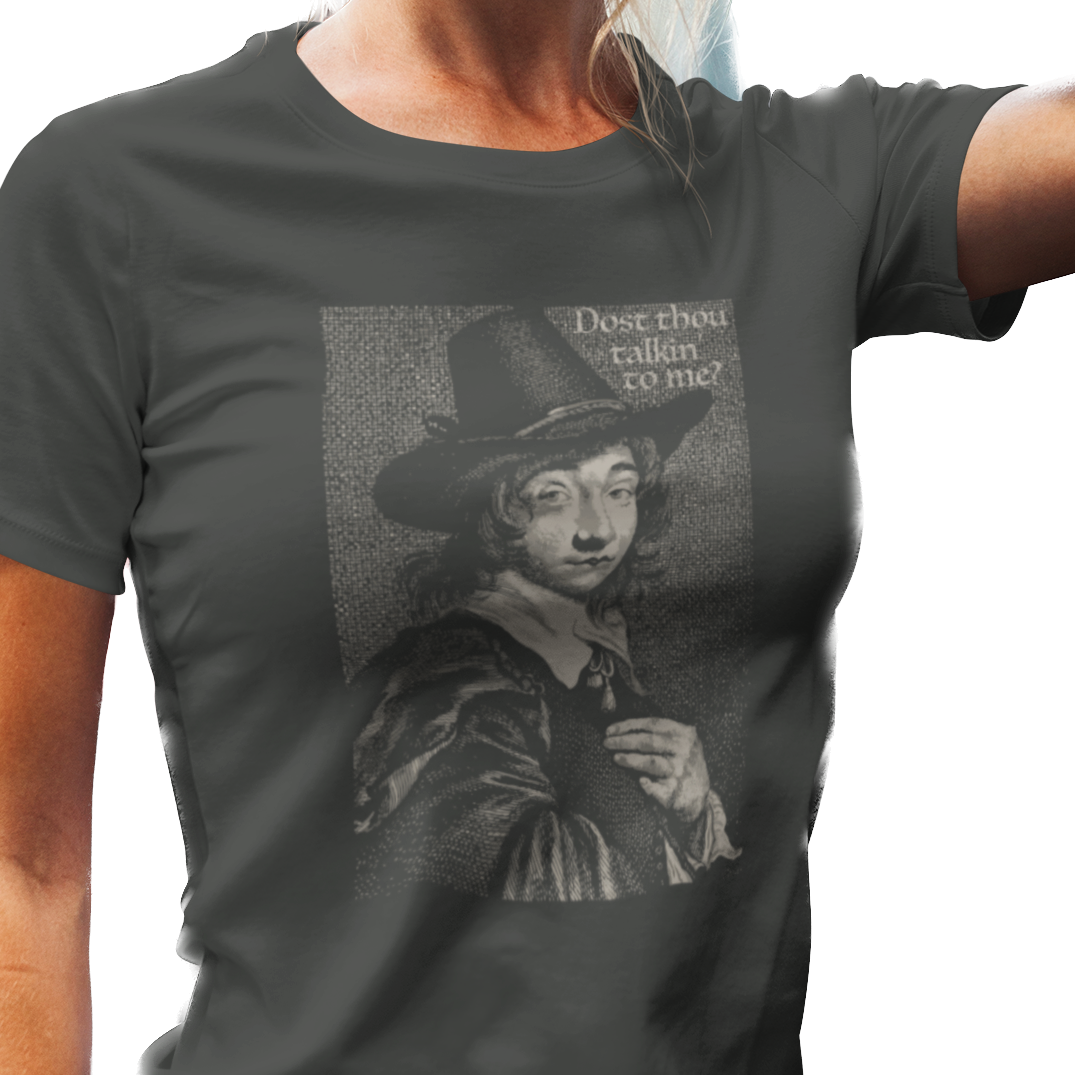 Dost Thou Talkin' to Me? Women's T-Shirt
