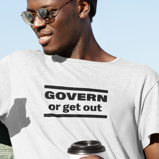 Govern or Get Out - Unisex T-Shirt