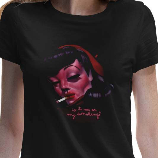 Is it Me or my Smoking? Women's T-Shirt