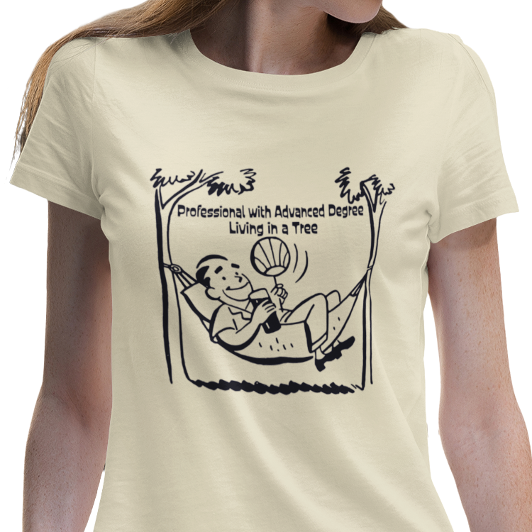 Professional with Advanced Degree Living in a Tree Women's T-Shirt