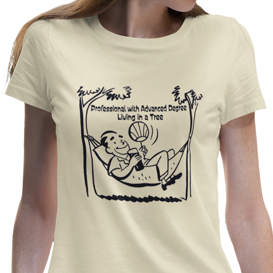 Professional with Advanced Degree Living in a Tree Women's T-Shirt