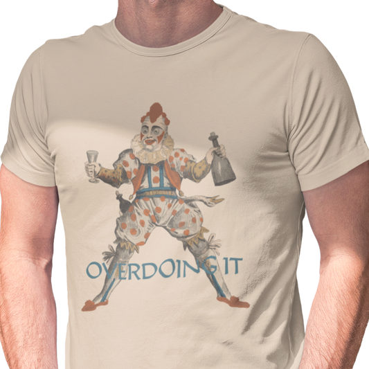 T-shirt with a graphic of a clown and the text 'overdoing it.'
