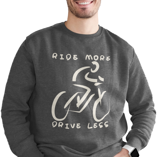 Ride More Drive Less Sweatshirt