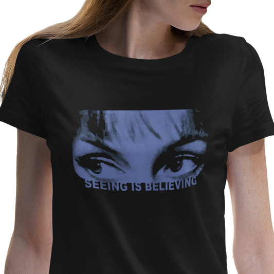 Seeing is Believing T-Shirt Eyes Women's