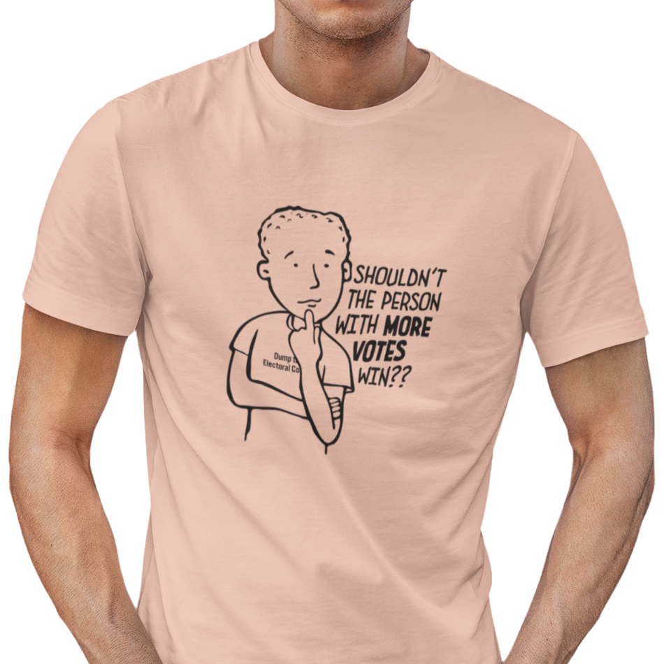 Shouldn't More Votes Win? Electoral College T-Shirt Unisex