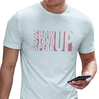 T-shirt with graphic text of 'show up stand up speak up'