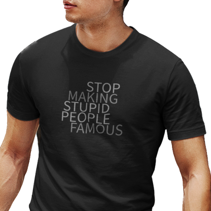 Stop Making Stupid People Famous Unisex T-Shirt