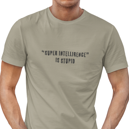 Super Intelligence is Stupid AI T-Shirt Unisex
