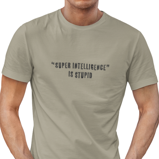 Super Intelligence is Stupid AI T-Shirt Unisex
