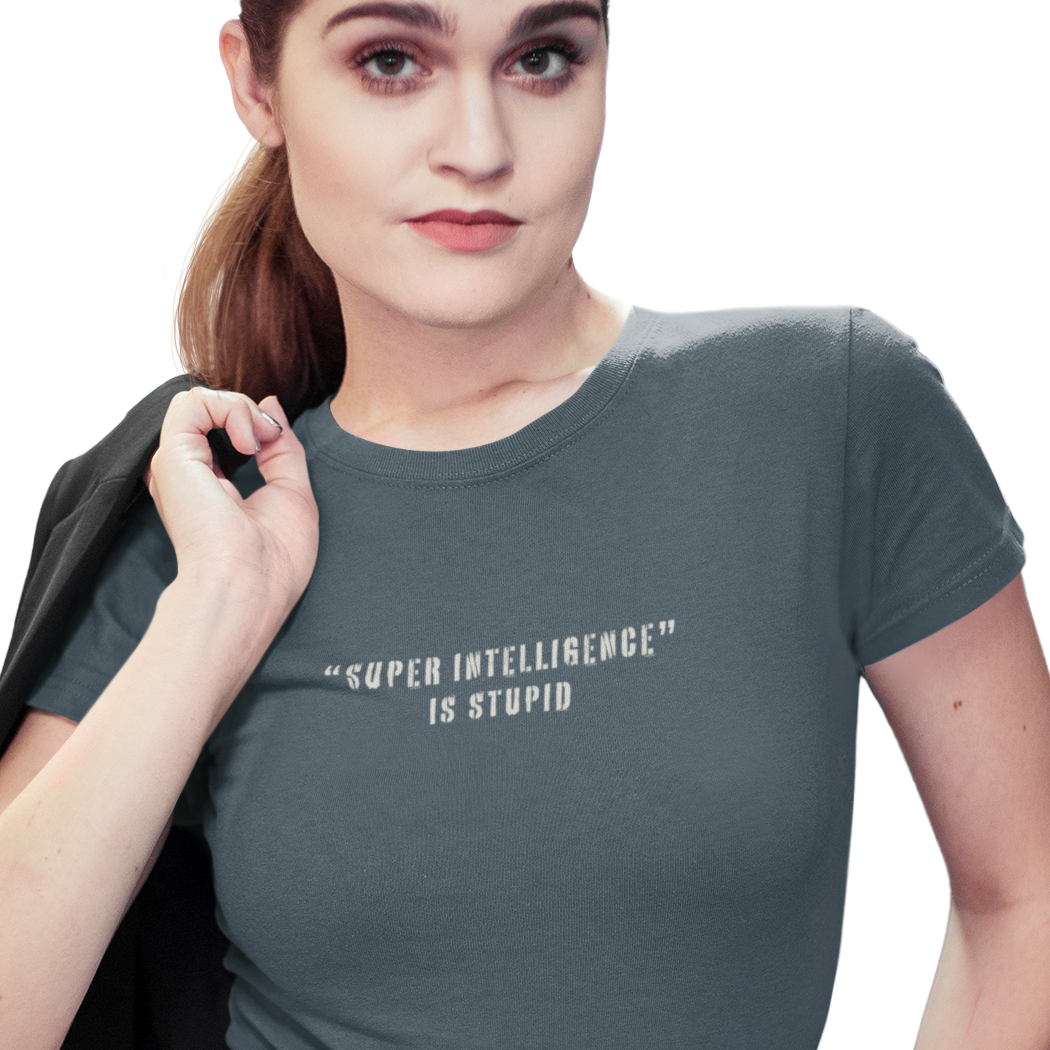 Super Intelligence is Stupid AI T-Shirt Women's