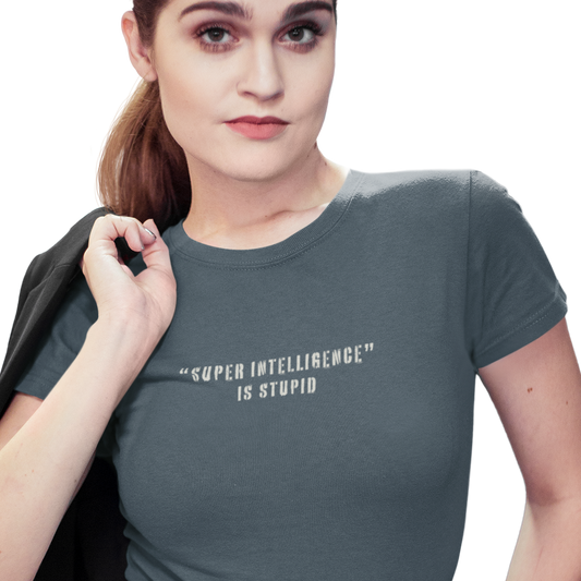 Super Intelligence is Stupid AI T-Shirt Women's