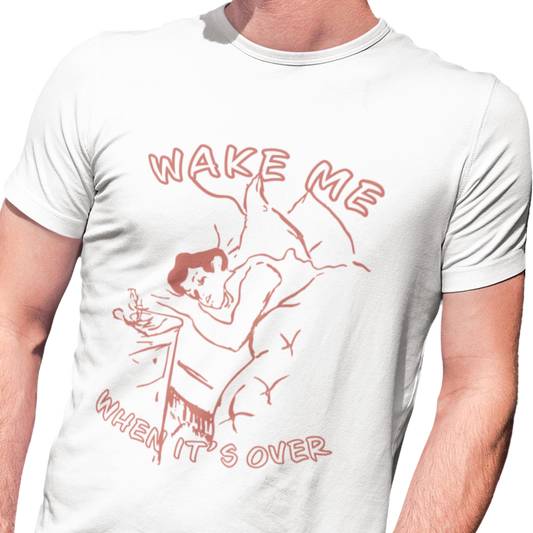 Wake Me When It's Over Unisex T-Shirt