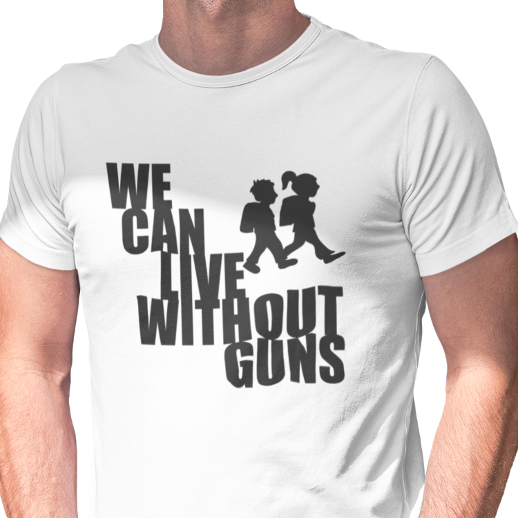 We Can Live Without Guns 2 Unisex T-Shirt