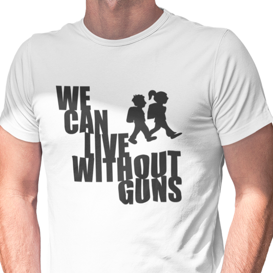 We Can Live Without Guns 2 Unisex T-Shirt