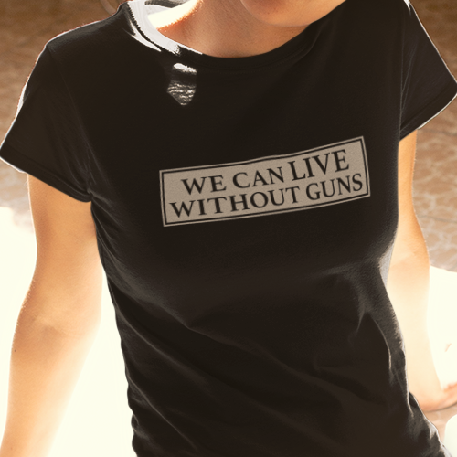 We Can Live Without Guns 1 Women's T-Shirt