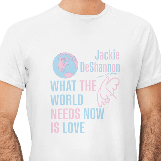 What the World Needs Now is Love Jackie DeShannon Unisex T-Shirt