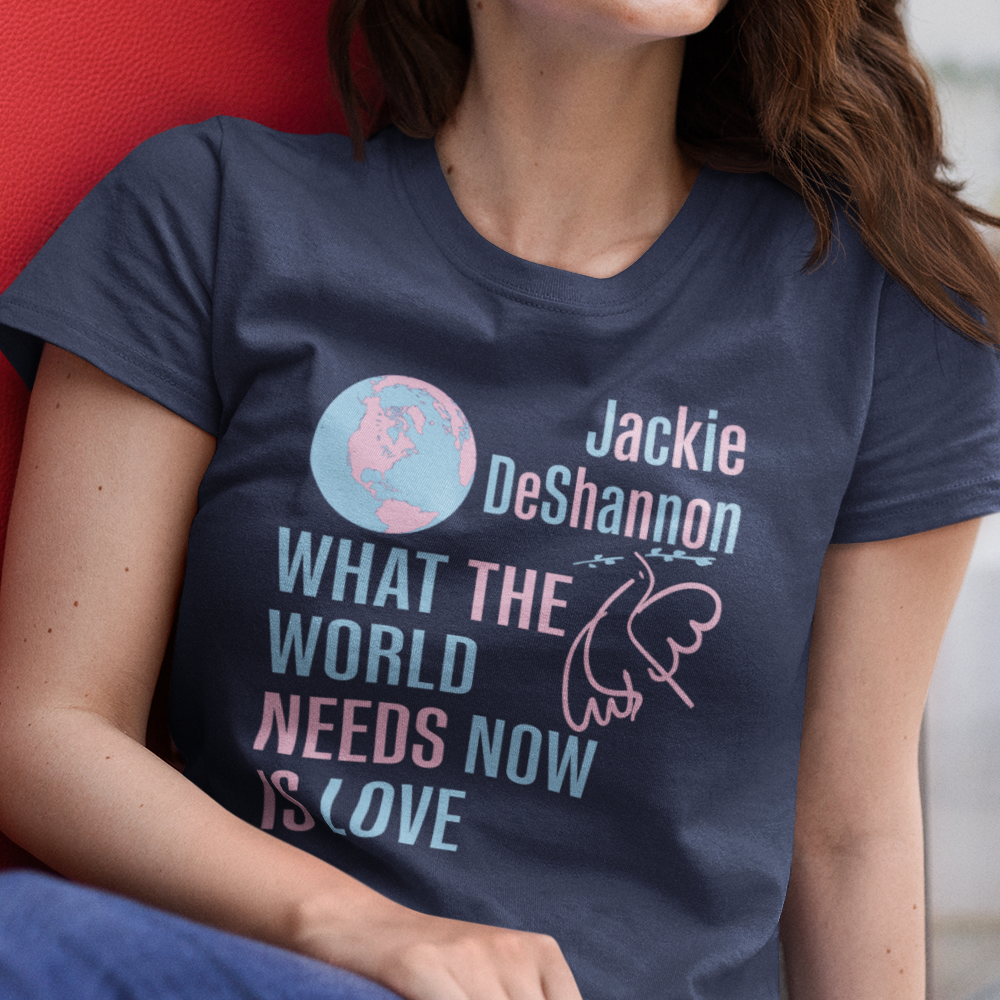 What the World Needs Now is Love Jackie DeShannon Women's T-Shirt