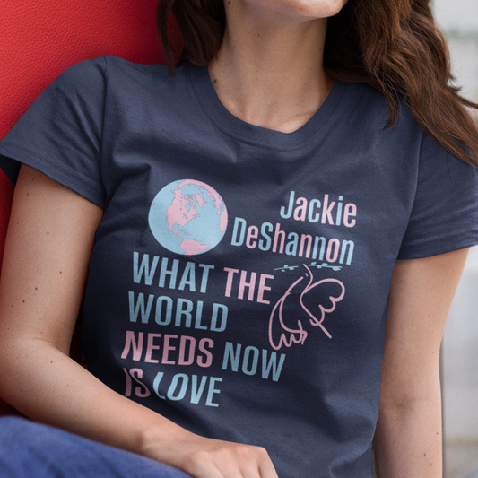 What the World Needs Now is Love Jackie DeShannon Women's T-Shirt