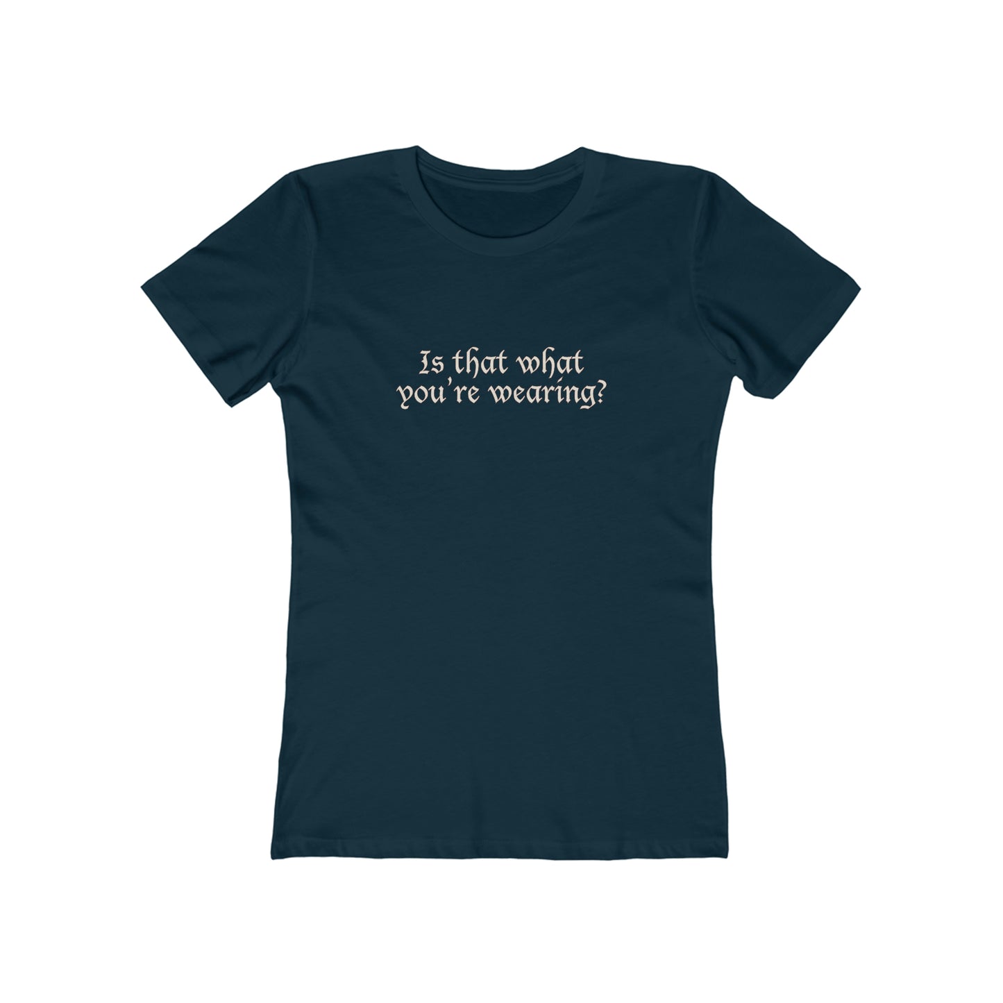 Is That What You're Wearing? - Women's T-Shirt