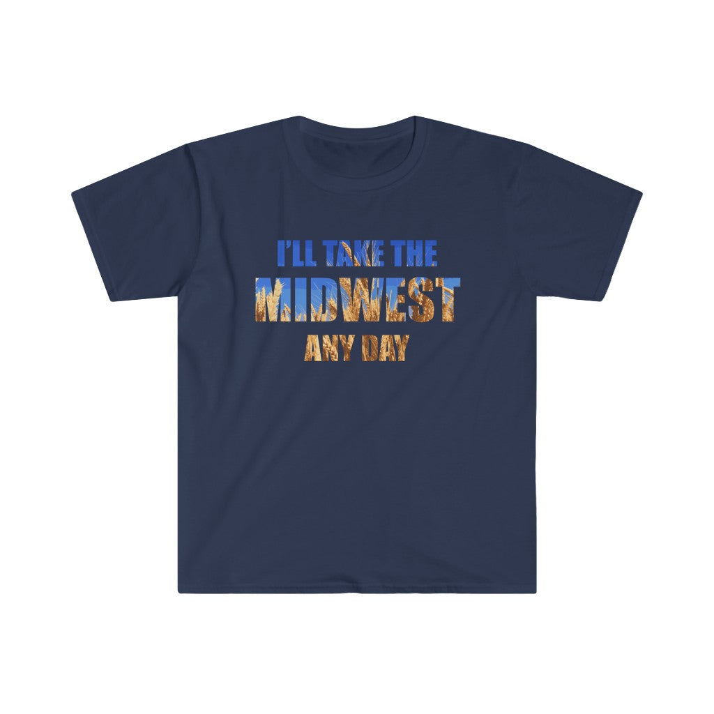 I'll Take the Midwest Any Day - Unisex T-Shirt