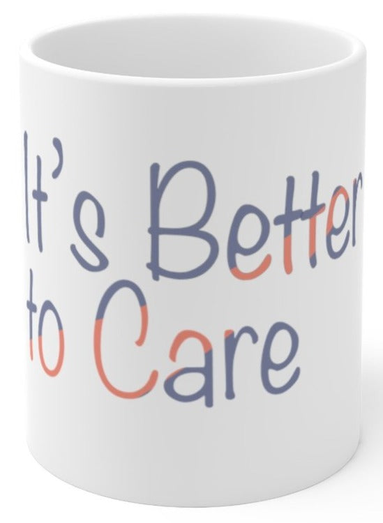 It's Better to Care coffee mug