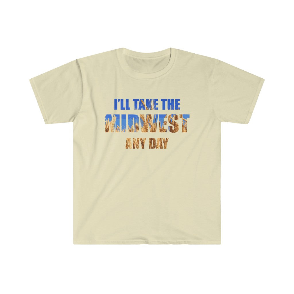 I'll Take the Midwest Any Day - Unisex T-Shirt