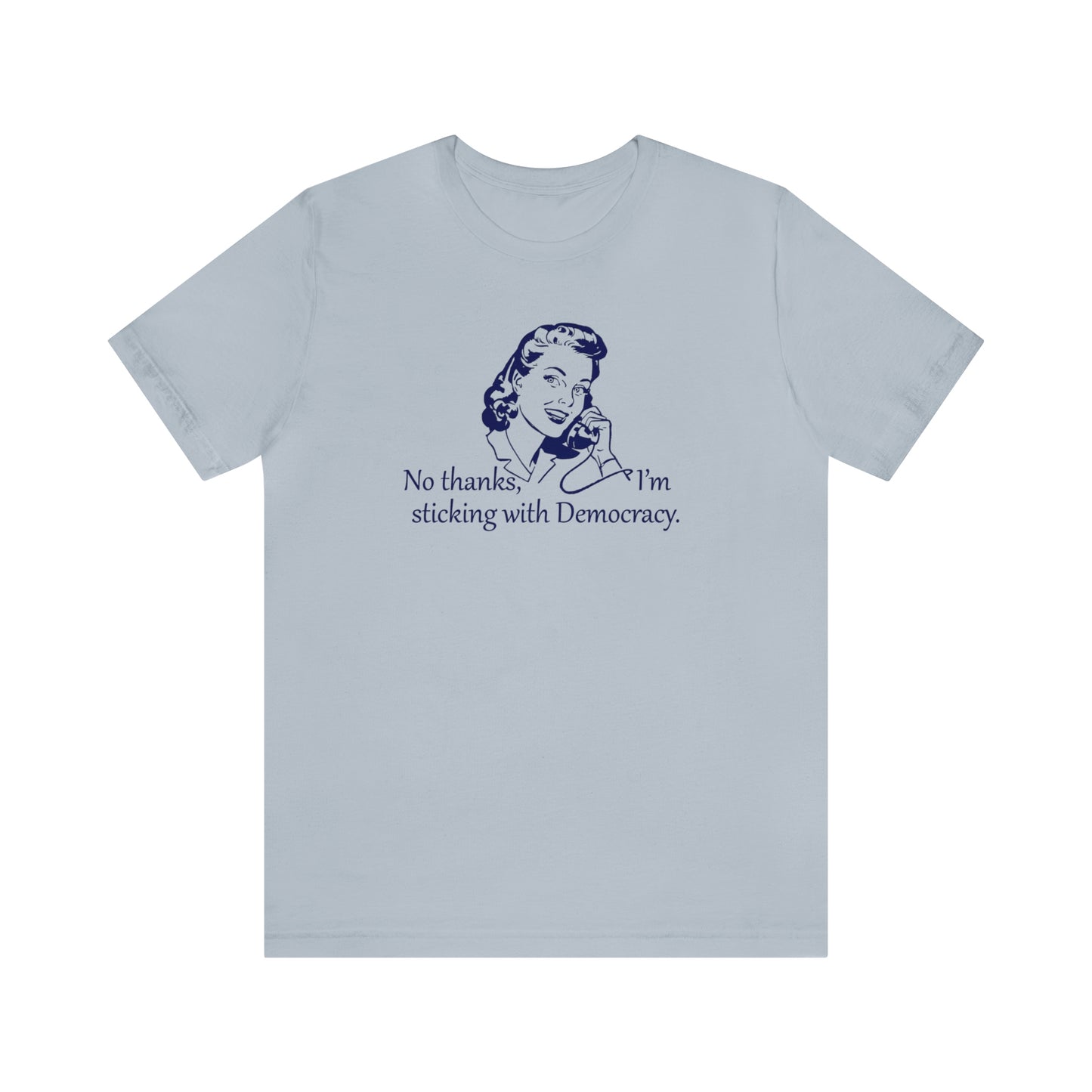 Sticking with Democracy - Unisex T-Shirt