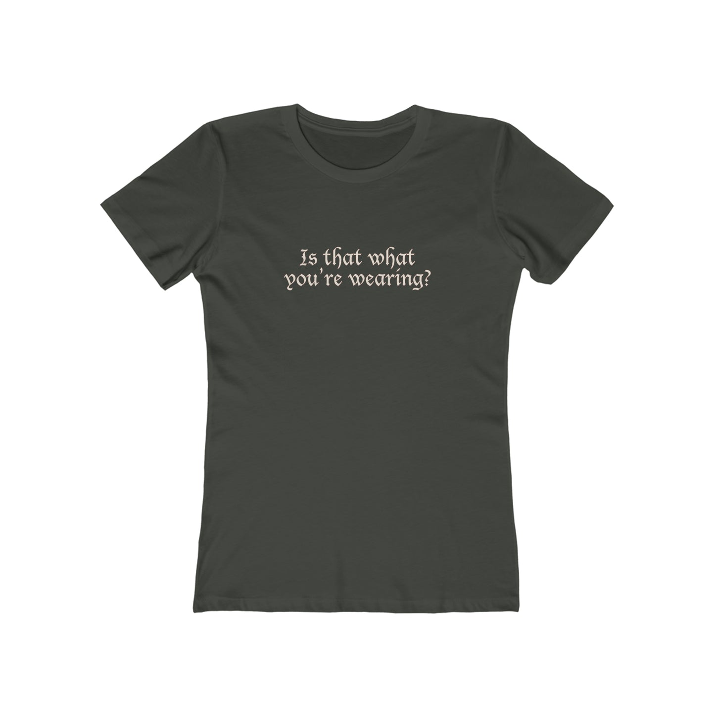 Is That What You're Wearing? - Women's T-Shirt