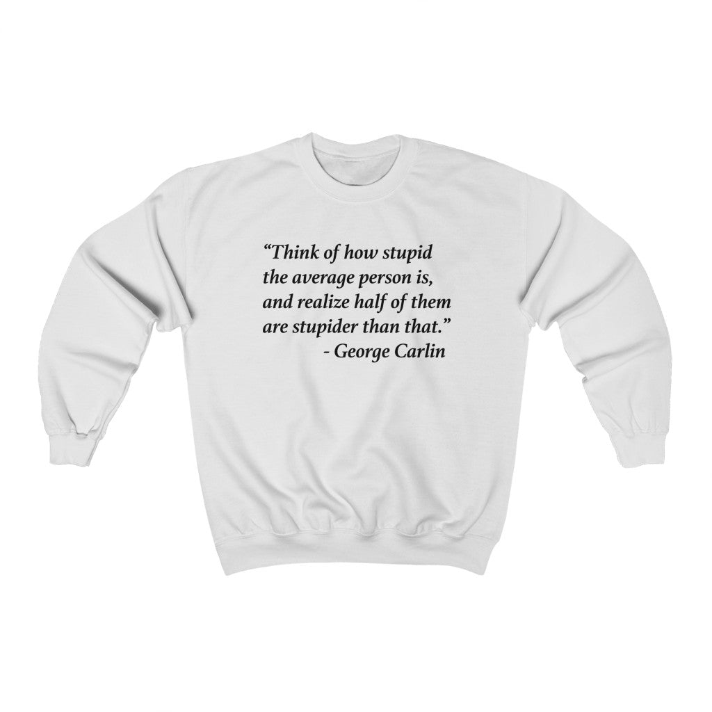 George Carlin Quote - Stupid People - Unisex Sweatshirt