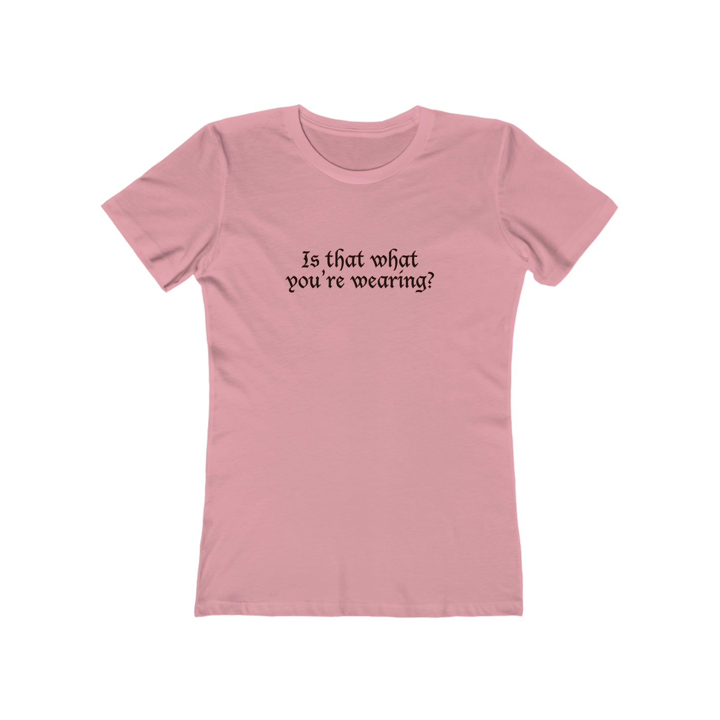 Is That What You're Wearing? - Women's T-Shirt