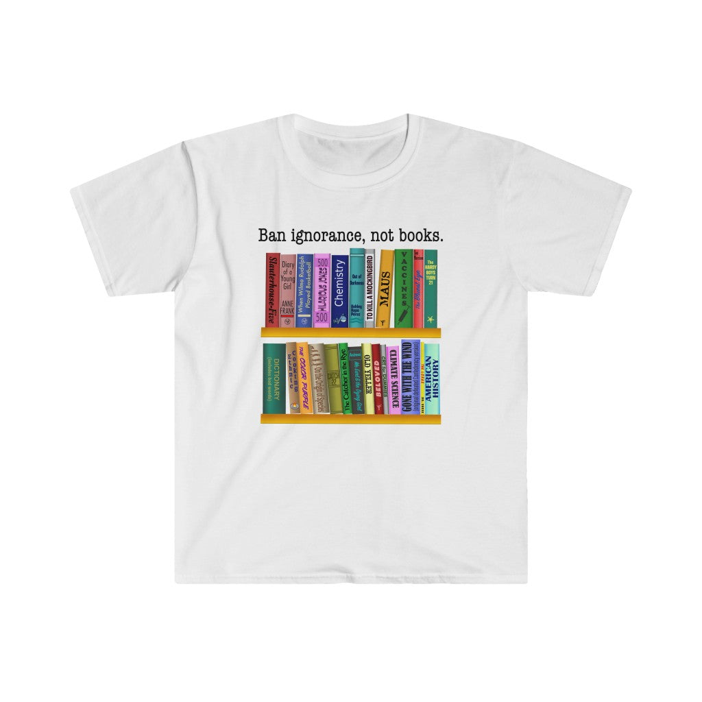 Ban Ignorance, Not Books - Unisex T-Shirt