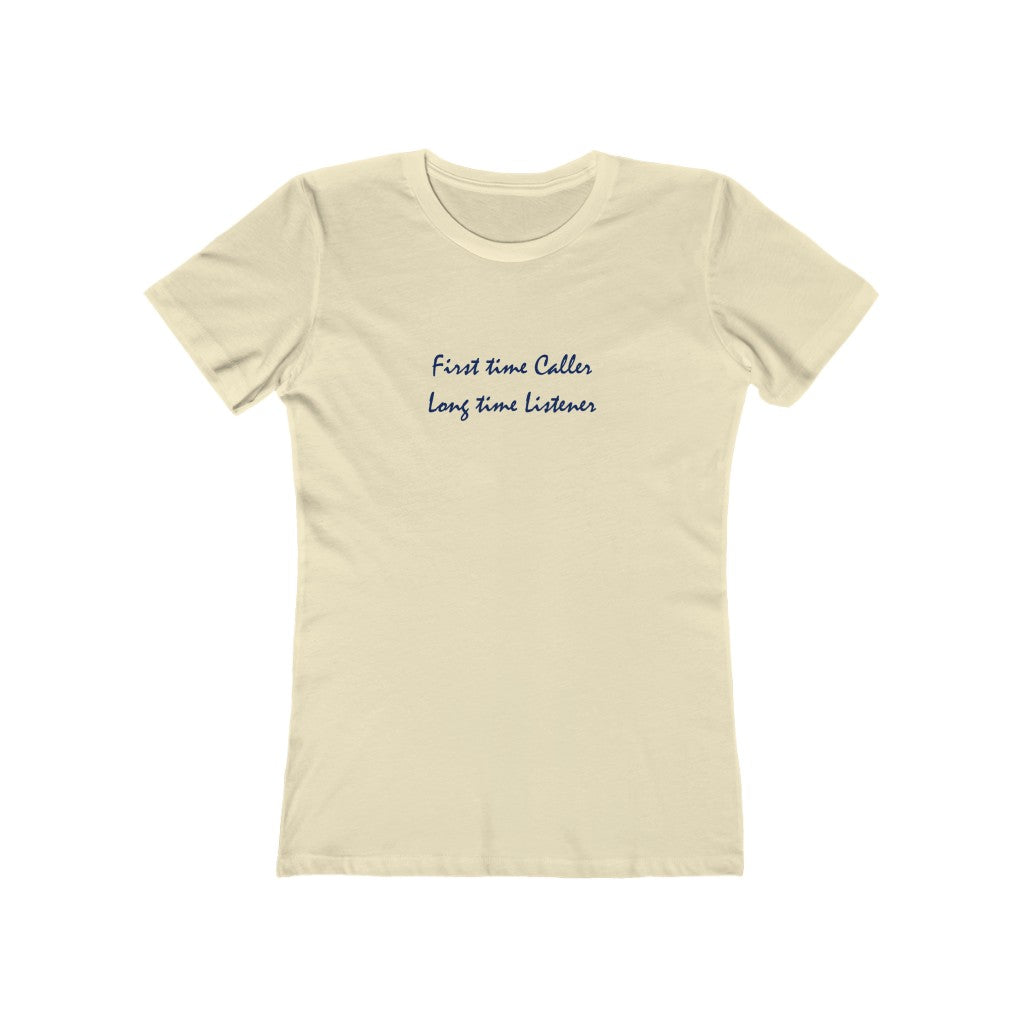 First time Caller, Long time Listener - Women's T-Shirt