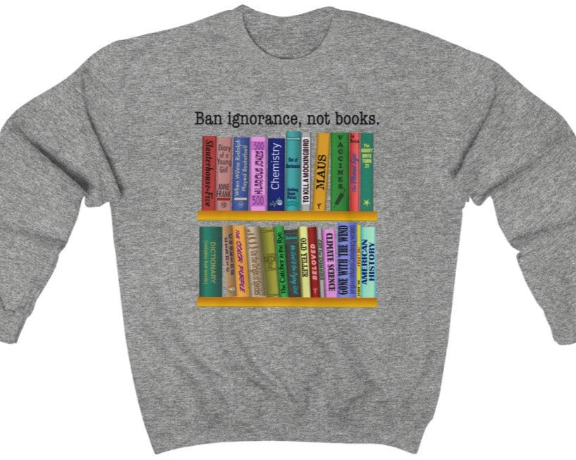 Ban Ignorance, Not Books - Unisex Sweatshirt
