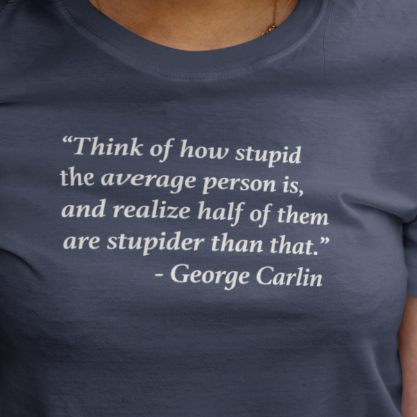 George Carlin quote on stupid people t-shirt
