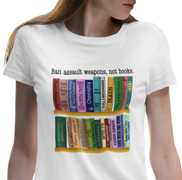 Ban Assault Weapons, Not Books - Women's T-Shirt