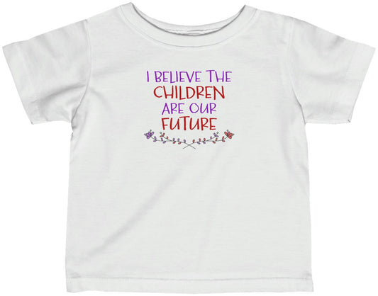 I Believe the Children are Our Future - Baby T-Shirt
