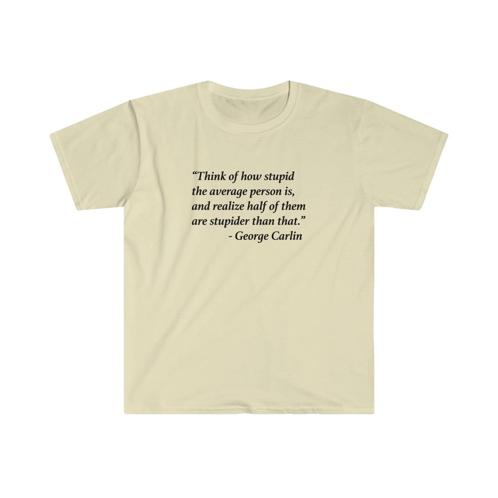 George Carlin Quote - Stupid People -- Unisex T-Shirt