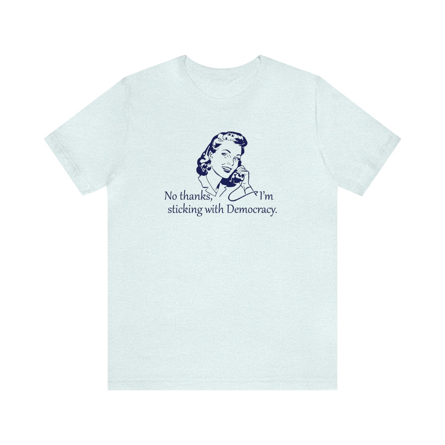 Sticking with Democracy - Unisex T-Shirt